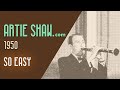 Artie Shaw - So Easy - Artie Shaw Artie Shaw - So Easy