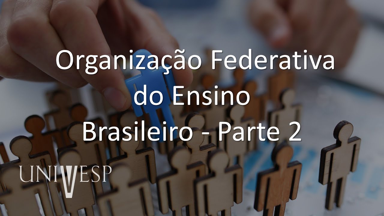 Políticas Educacionais e Estrutura e Organização da Educação Básica - Organização Federativa
