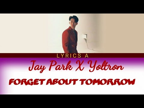 [English Lyrics] Jay Park (박재범) X Yultron (율트론) - 'Forget About Tomorrow