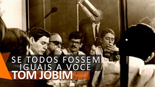 Tom Jobim: Se Todos Fossem Iguais A Você (DVD Chega de Saudade)