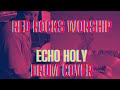 Echo Holy Red Rocks Worship Live DRUM COVER