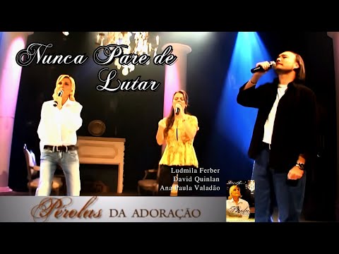 Nunca Pare de Lutar | Ludmila Ferber, Ana Paula Valadão, David Quinlan| DVD Pérolas da Adoração 2008
