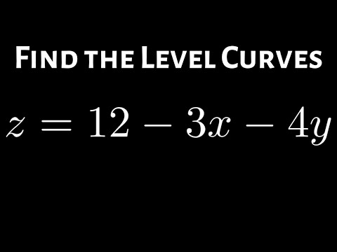 How to Find the Level Curves of z = 12 - 3x - 4y