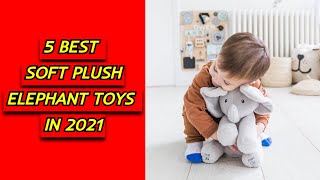 5 Best Soft Plush Elephant Toys in 2021