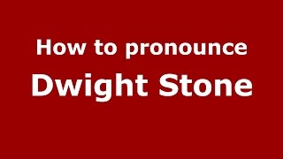 How to pronounce Dwight Stone