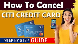 How To Cancel Citi Credit Card in 2024 [ New Updated Method ]