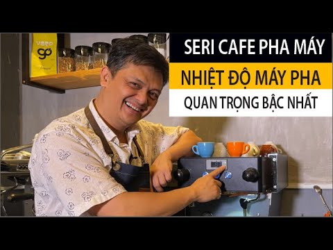 Parte 2: Cà phê pha máy - Nhiệt độ yếu tố quan trọng BẬC NHẤT!