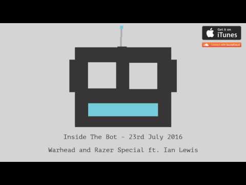 Inside The Bot - 23rd July 2016 - Warhead and Razer Special ft. Ian Lewis
