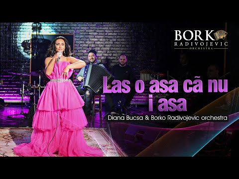 Diana Bucsa & Borko Radivojevic orchestra - Las o asa cã nu i asa