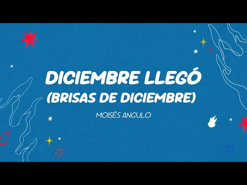 Moisés Angulo - Diciembre Llegó (Brisas de Diciembre) [Letra Oficial]
