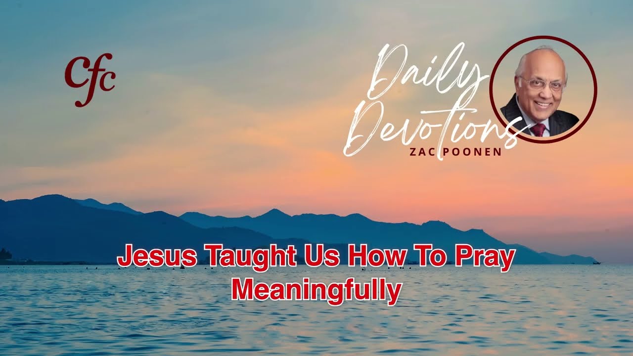 December 17 | Daily Devotion | Jesus Taught Us How To Pray Meaningfully | Zac Poonen