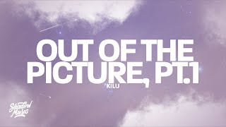 Kilu - out of the picture, pt.1 (Lyrics)