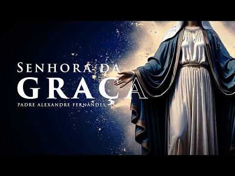 Senhora Da Graça - Padre Alexandre Fernandes