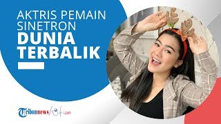 Profil Felicya Angelista -  Aktris Pemeran Sinetron Dunia Terbalik