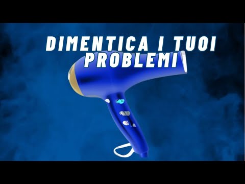Dimentica i Tuoi Problemi con il suono dell'ASCIUGACAPELLI