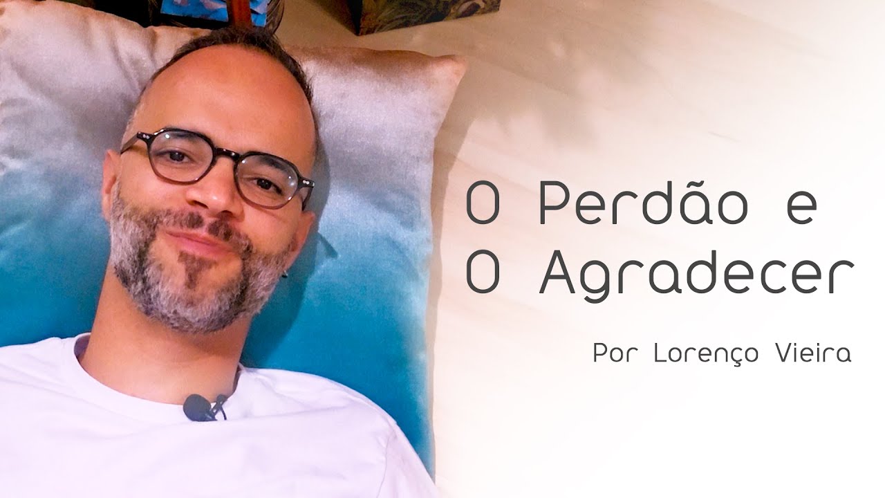 O Perdão e o Agradecer por Lorenço Vieira