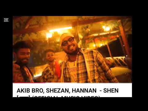 AKIB BRO, SHEZAN, HANNAN  - SHEN [সেন] (OFFICIAL MUSIC VIDEO)