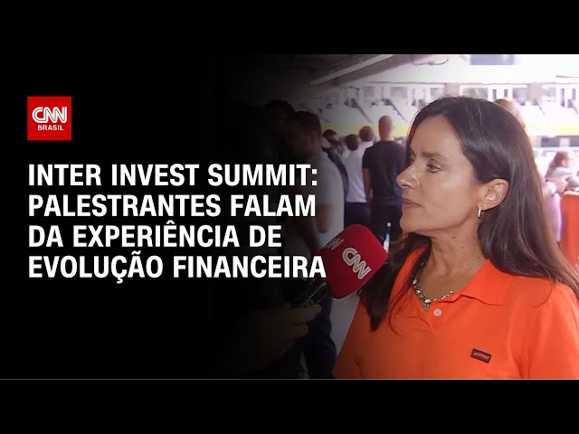 Inter Invest Summit: Palestrantes falam da experiência de evolução financeira | AGORA CNN
