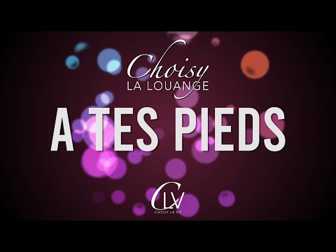 A tes pieds - Choisy la louange