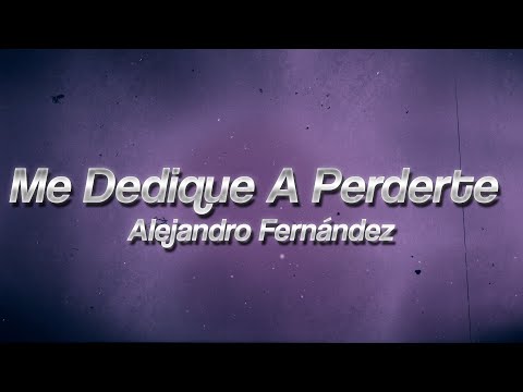 Alejandro Fernández - Me Dediqué a Perderte 😔 (Lyrics)