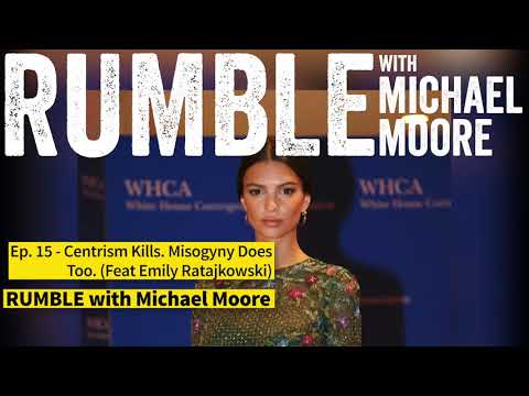Ep. 16: Centrism Kills. Misogyny Does Too. (feat. Emily Ratajkowski)