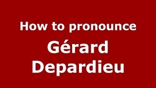 How to pronounce Gérard Depardieu