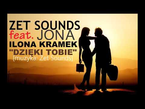 Zet Sounds feat. Jona, Ilona Kramek - Dzięki Tobie (muzyka Zet Sounds)