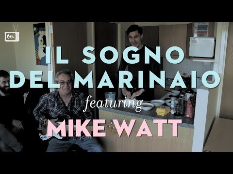 Il Sogno Del Marinaio feat. Mike Watt Cooking Show Pt.1
