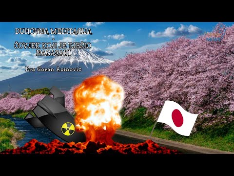Čovjek koji je tješio Nagasaki - Fra Goran Azinović - Duhovna meditacija 172.