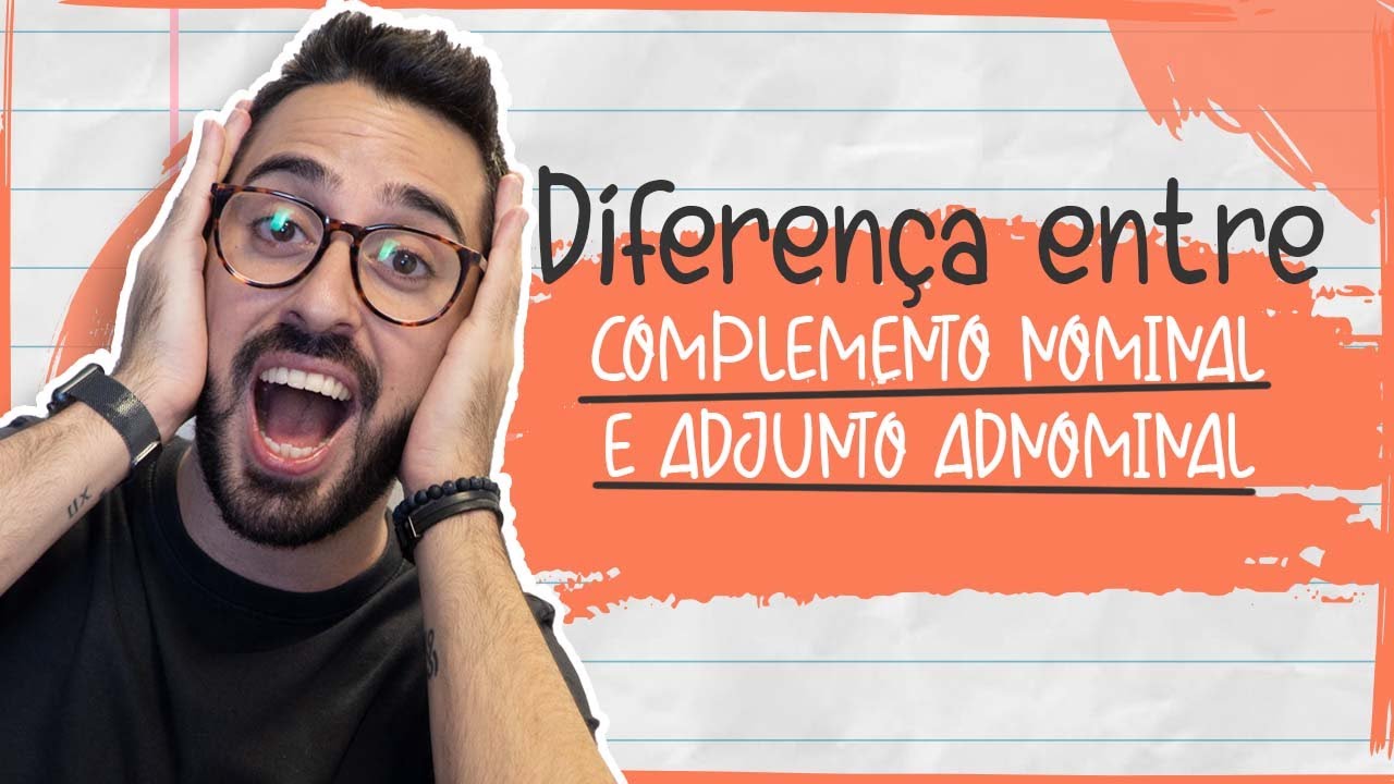 DIFERENÇA ENTRE COMPLEMENTO NOMINAL E ADJUNTO ADNOMINAL