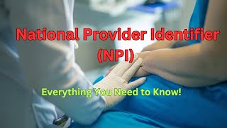What is the National Provider Identifier (NPI) Everything You Need to Know!