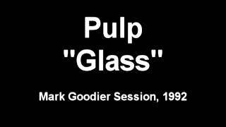 Pulp - Glass (Mark Goodier Session, 1992)