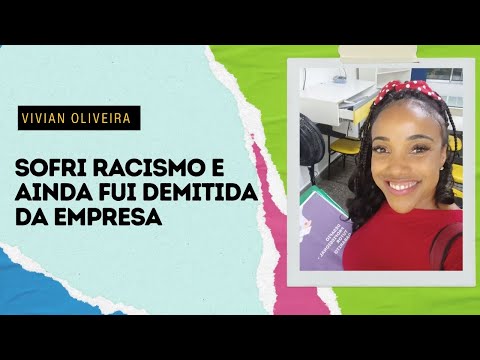 FUI PERSEGUIDA E DEMITIDA POR RACISMO