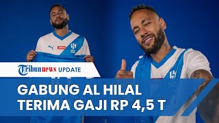 Resmi Gabung Klub Arab Saudi Al Hilal, Neymar Terima Gaji Fantastis Rp 4,5 Triliun