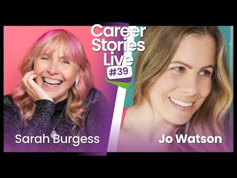 Career Stories LIVE with Sarah Burgess and Jo Watson!