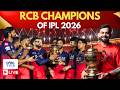 IPL LIVE RCB Champions Of IPL 2026 Virat Kohli Scripts History RCB Vs GT Finals LIVE N18L