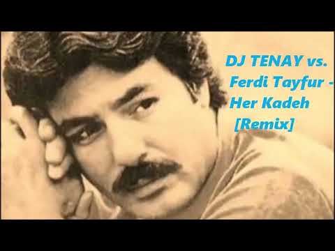 DJ TENAY vs. Ferdi Tayfur - Her Kadeh  [Remix]