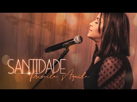 Santidade - Priscila Áquila
