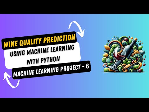 Project 6. Wine Quality Prediction using Machine Learning with Python | Machine Learning Project