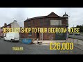 MAN BUYS DERELICT SHOP FOR £26,000 IN BIRKENHEAD U.K - TRANSFORMS INTO A FOUR BEDROOM HOUSE(TRAILER)