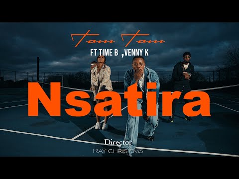 Nsatira by Tom Tom ft Time B & Venny K ( official Music Video )