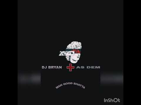 DJ BRYAN  +  ASS DEM ( MAN GOOD SHATTA )