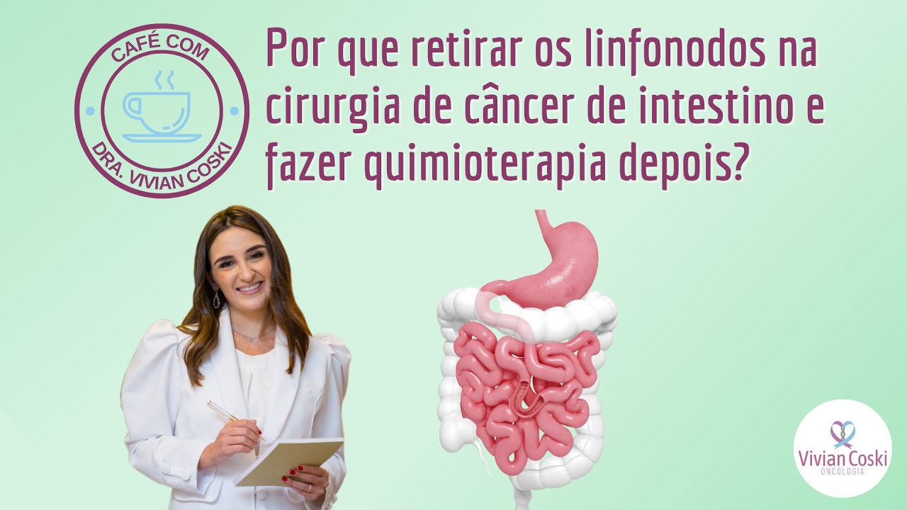 Por que retirar os linfonodos na cirurgia de câncer de intestino e fazer quimioterapia depois?