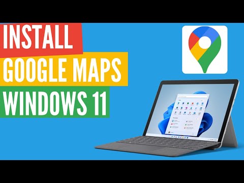 How to Install Google Maps on Windows 11