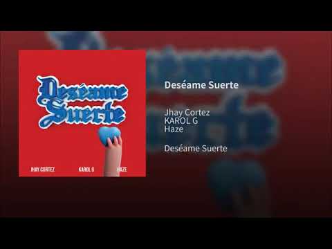 deseame suerte jhay cortez karol g haze lyrics