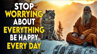 Stop Worrying About Everything – Be Happy Every Day | Buddhism | Buddhist Teachings