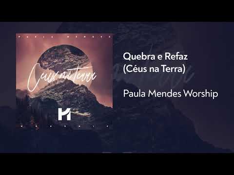 Quebra E Refaz - Paula Mendes Worship