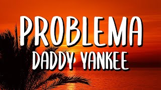 Daddy Yankee - Problema (Letra/Lyrics)