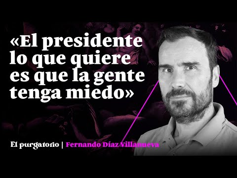 Fernando Díaz Villanueva: «El presidente lo que quiere es que la gente tenga miedo | EL PURGATORIO