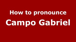 How to pronounce Campo Gabriel